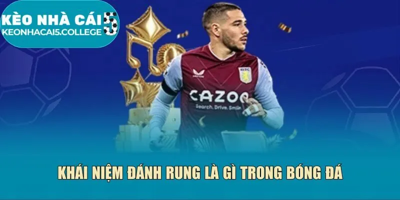 Khái niệm đánh rung là gì trong bóng đá