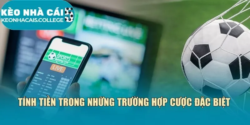 Tính tiền trong những trường hợp cược đặc biệt