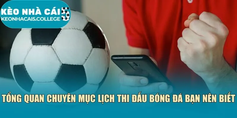 Tổng quan chuyên mục lịch thi đấu bóng đá bạn nên biết